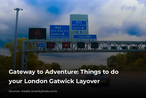 Gateway to Adventure: Things to do on your London Gatwick Layover