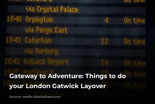 Gateway to Adventure: Things to do on your London Gatwick Layover