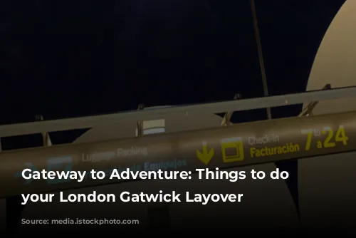 Gateway to Adventure: Things to do on your London Gatwick Layover