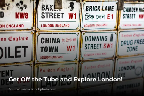 Get Off the Tube and Explore London!