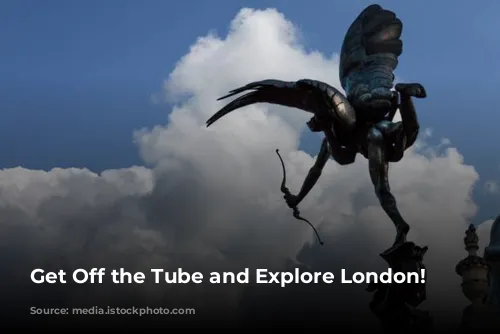 Get Off the Tube and Explore London!