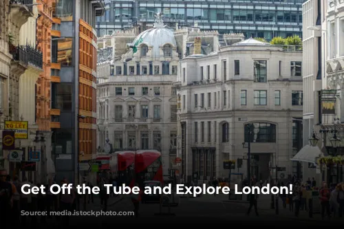 Get Off the Tube and Explore London!