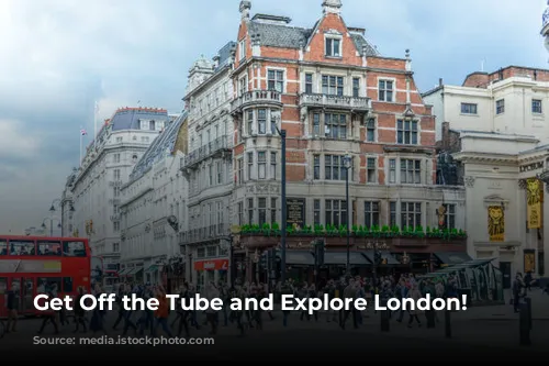 Get Off the Tube and Explore London!