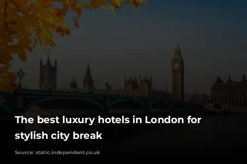 The best luxury hotels in London for a stylish city break