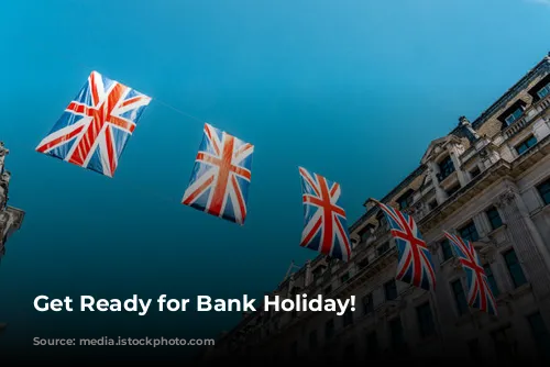 Get Ready for Bank Holiday!