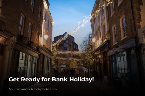 Get Ready for Bank Holiday!