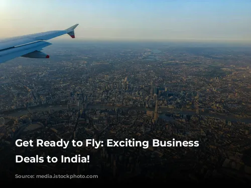 Get Ready to Fly: Exciting Business Class Deals to India!