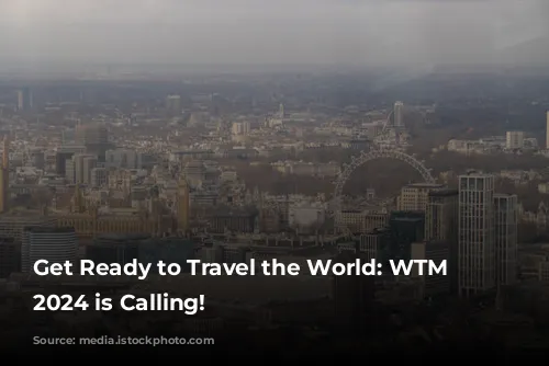 Get Ready to Travel the World: WTM London 2024 is Calling!