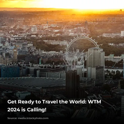 Get Ready to Travel the World: WTM London 2024 is Calling!