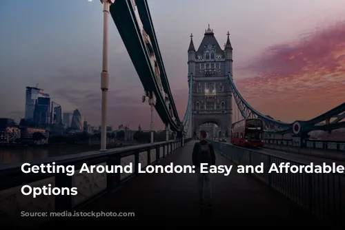 Getting Around London: Easy and Affordable Travel Options