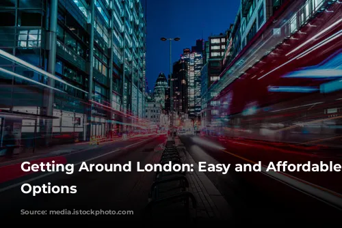 Getting Around London: Easy and Affordable Travel Options