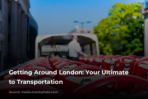  Getting Around London: Your Ultimate Guide to Transportation 