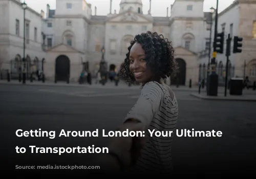  Getting Around London: Your Ultimate Guide to Transportation 