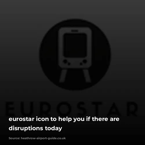 eurostar icon to help you if there are Heathrow disruptions today