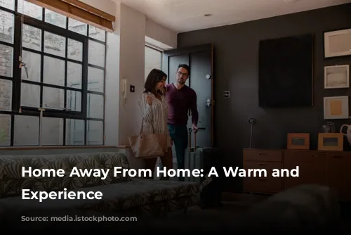 Home Away From Home: A Warm and Welcoming Experience