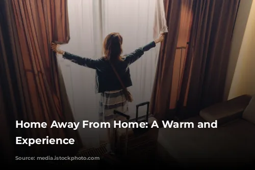 Home Away From Home: A Warm and Welcoming Experience