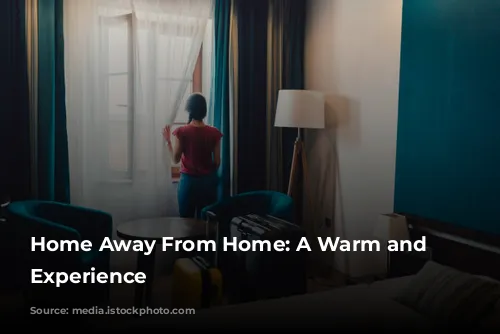 Home Away From Home: A Warm and Welcoming Experience