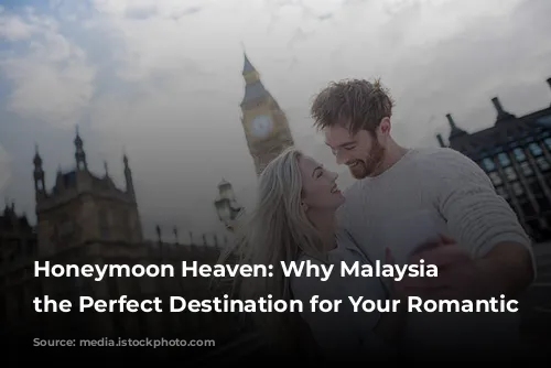 Honeymoon Heaven: Why Malaysia is the Perfect Destination for Your Romantic Getaway