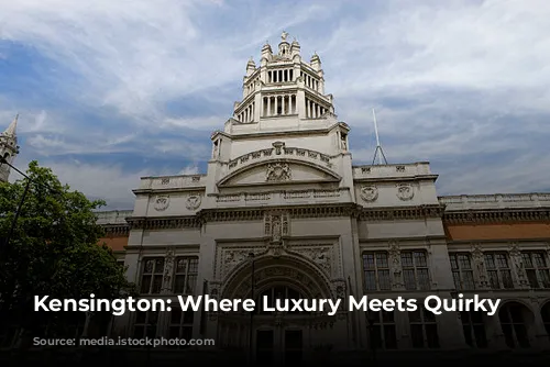 Kensington: Where Luxury Meets Quirky