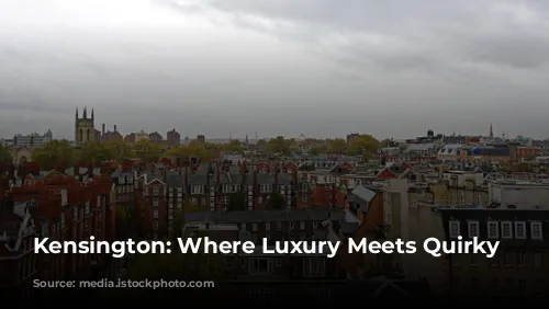 Kensington: Where Luxury Meets Quirky