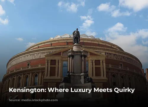 Kensington: Where Luxury Meets Quirky