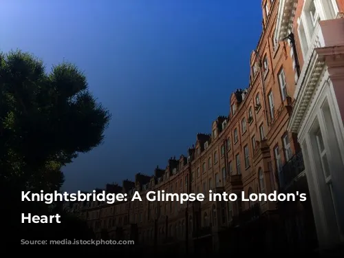 Knightsbridge: A Glimpse into London's Luxurious Heart