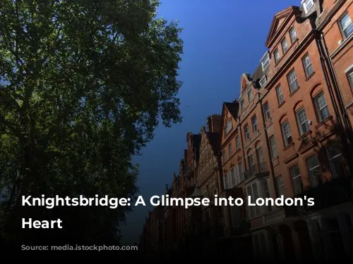 Knightsbridge: A Glimpse into London's Luxurious Heart