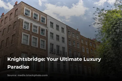 Knightsbridge: Your Ultimate Luxury Shopping Paradise