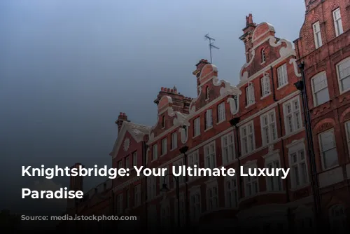 Knightsbridge: Your Ultimate Luxury Shopping Paradise