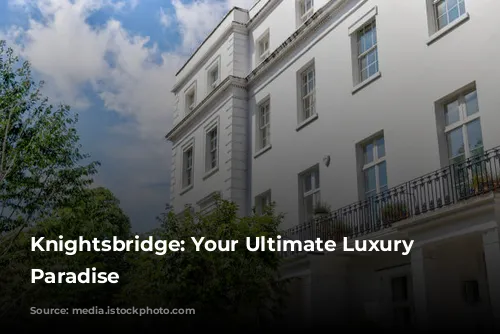 Knightsbridge: Your Ultimate Luxury Shopping Paradise