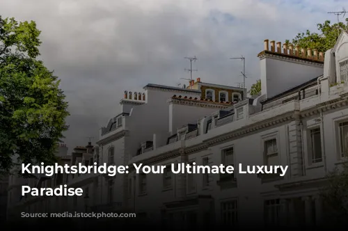 Knightsbridge: Your Ultimate Luxury Shopping Paradise