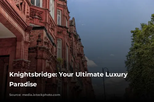 Knightsbridge: Your Ultimate Luxury Shopping Paradise