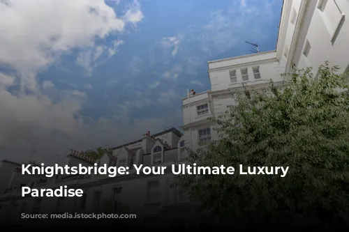 Knightsbridge: Your Ultimate Luxury Shopping Paradise