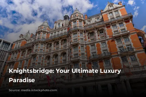 Knightsbridge: Your Ultimate Luxury Shopping Paradise