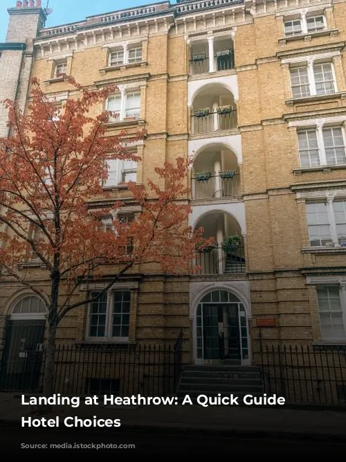 Landing at Heathrow: A Quick Guide to Hotel Choices