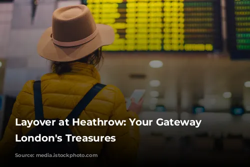 Layover at Heathrow: Your Gateway to London's Treasures