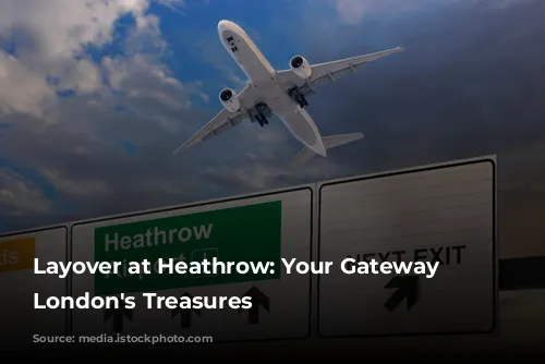 Layover at Heathrow: Your Gateway to London's Treasures