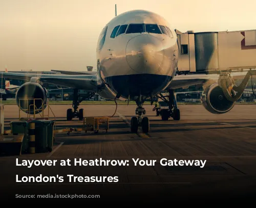 Layover at Heathrow: Your Gateway to London's Treasures