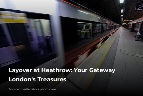 Layover at Heathrow: Your Gateway to London's Treasures