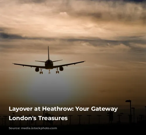 Layover at Heathrow: Your Gateway to London's Treasures