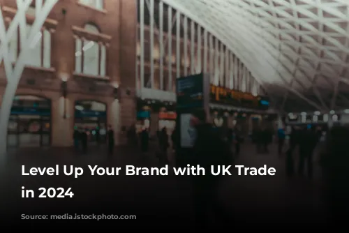 Level Up Your Brand with UK Trade Shows in 2024