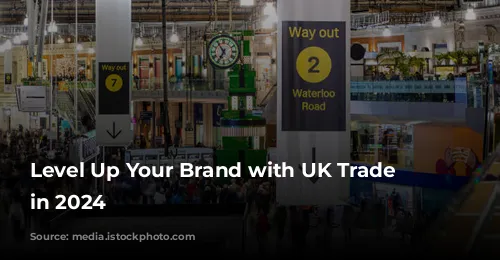 Level Up Your Brand with UK Trade Shows in 2024