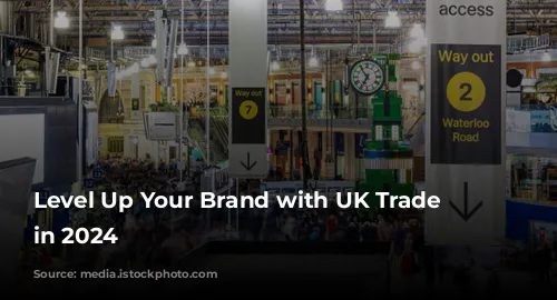 Level Up Your Brand with UK Trade Shows in 2024