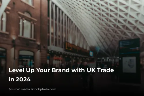 Level Up Your Brand with UK Trade Shows in 2024