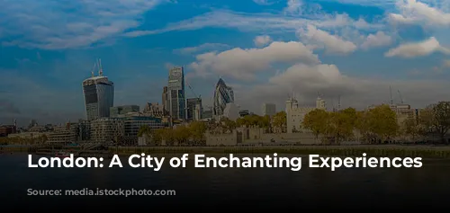 London: A City of Enchanting Experiences