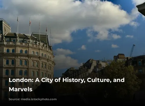 London: A City of History, Culture, and Modern Marvels