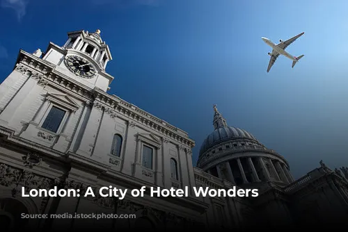 London: A City of Hotel Wonders