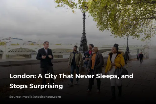 London: A City That Never Sleeps, and Never Stops Surprising