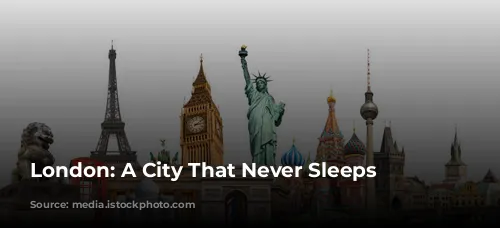 London: A City That Never Sleeps