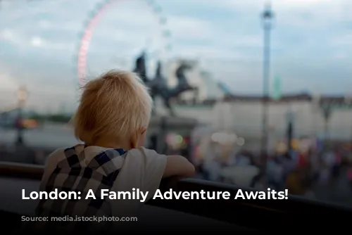 London: A Family Adventure Awaits!